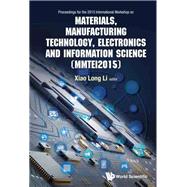 Proceedings For the 2015 International Workshop on Materials, Manufacturing Technology, Electronics and Information Science (MMTEI2015)