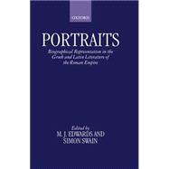 Portraits Biographical Representation in the Greek and Latin Literature of the Roman Empire