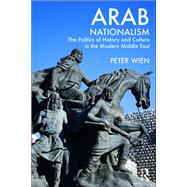 Arab Nationalism: The Politics of History and Culture in the Modern Middle East