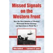 Missed Signals on the Western Front : How the Slow Adoption of Wireless Restricted British Strategy and Operations in World War I