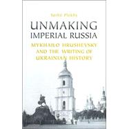 Unmaking Imperial Russia