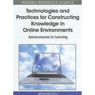 Technologies and Practices for Constructing Knowledge in Online Environments