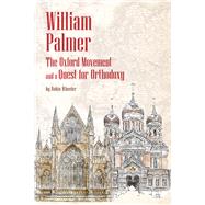 William Palmer The Oxford Movement and a Quest for Orthodoxy