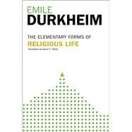 Elementary Forms Of The Religious Life Newly Translated By Karen E. Fields