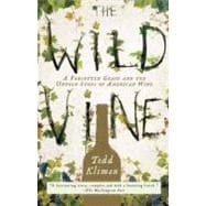 The Wild Vine A Forgotten Grape and the Untold Story of American Wine