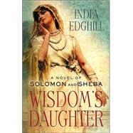 Wisdom's Daughter : A Novel of Solomon and Sheba