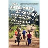 The Antelope's Strategy Living in Rwanda After the Genocide