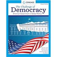 The Challenge of Democracy American Government in Global Politics, 15th Edition