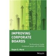 Improving Corporate Boards The Boardroom Insider Guidebook