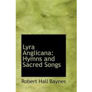 Lyra Anglicana: Hymns and Sacred Songs