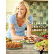 Skinny Bitch: Ultimate Everyday Cookbook Crazy Delicious Recipes that Are Good to the Earth and Great for Your Bod