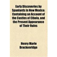 Early Discoveries by Spaniards in New Mexico: Containing an Account of the Castles of Cibola, and the Present Appearance of Their Ruins