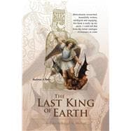 The Last King of Earth: And the Archangel St. Michael