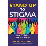 Stand Up to Stigma How We Reject Fear and Shame