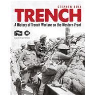 Trench A History of Trench Warfare on the Western Front