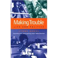 Making Trouble : Life and Politics