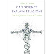 Can Science Explain Religion? The Cognitive Science Debate