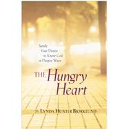 Hungry Heart : Satisfy Your Desire to Know God in Deeper Ways
