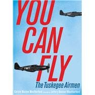 You Can Fly The Tuskegee Airmen