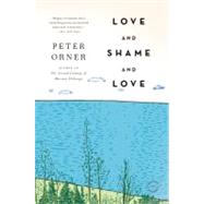 Love and Shame and Love A Novel