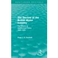 The Decline of the British Motor Industry (Routledge Revivals): The Effects of Government Policy, 1945-79