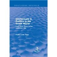 Intellectuals in Politics in the Greek World(Routledge Revivals): From Early Times to the Hellenistic Age