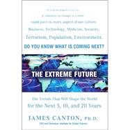 Extreme Future : The Top Trends That Will Reshape the World for the Next 5, 10, and 20 Years