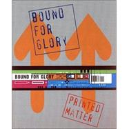 Printed Matter : Bound for Glory