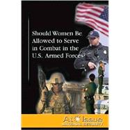 Should Women Be Allowed to Serve in Combat in the U.s. Armed Forces?