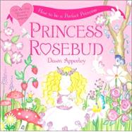 Princess Rosebud : How to Be a Perfect Princess