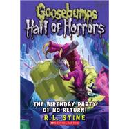 Goosebumps Hall of Horrors #6: The Birthday Party of No Return