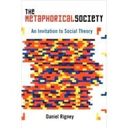 The Metaphorical Society An Invitation to Social Theory