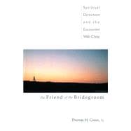 The Friend of the Bridegroom: Spiritual Direction and the Encounter With Christ