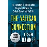 The Vatican Connection The True Story of a Billion-Dollar Conspiracy Between the Catholic Church and the Mafia