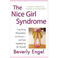 The Nice Girl Syndrome Stop Being Manipulated and Abused -- and Start Standing Up for Yourself