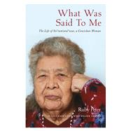 What Was Said to Me The Life of Sti’tum’atul’wut, a Cowichan Woman