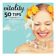 Vitality 50 Tips to Invigorate Your Heart, Mind, Body & Soul