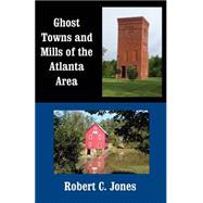 Ghost Towns and Mills of the Atlanta Area