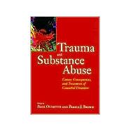 Trauma and Substance Abuse : Causes, Consequences, and Treatment of Comorbid Disorders
