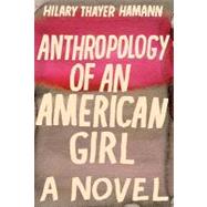 Anthropology of an American Girl: A Novel