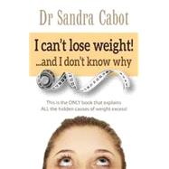 I Can't Lose Weight!: And I Don't Know Why