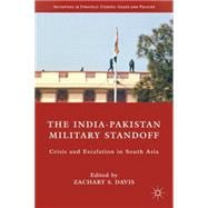 The India-Pakistan Military Standoff Crisis and Escalation in South Asia
