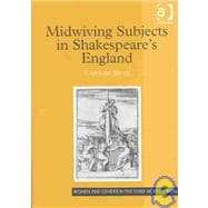 Midwiving Subjects in ShakespeareÆs England