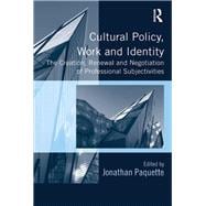 Cultural Policy, Work and Identity: The Creation, Renewal and Negotiation of Professional Subjectivities