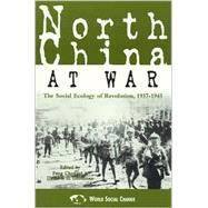 North China at War The Social Ecology of Revolution, 1937–1945