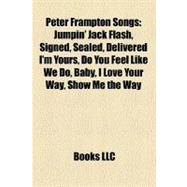 Peter Frampton Songs : Jumpin' Jack Flash, Signed, Sealed, Delivered I'm Yours, Do You Feel Like We Do, Baby, I Love Your Way, Show Me the Way