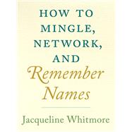 How to Mingle, Network, and Remember Names