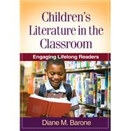 Children's Literature in the Classroom Engaging Lifelong Readers