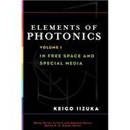 Elements of Photonics, Volume I In Free Space and Special Media