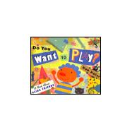Do You Want to Play? : A Book about Being Friends